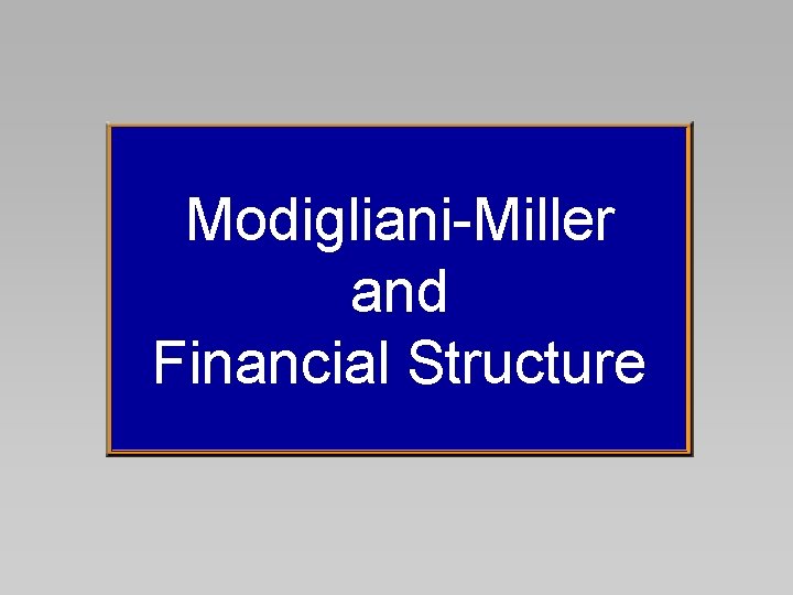 Modigliani-Miller and Financial Structure Modigliani-Miller and Financial Structure