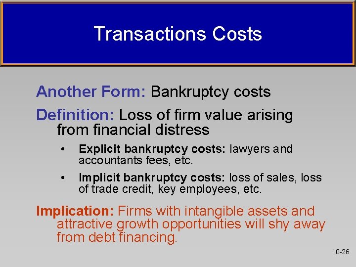 Transactions Costs Another Form: Bankruptcy costs Definition: Loss of firm value arising from financial Transactions Costs Another Form: Bankruptcy costs Definition: Loss of firm value arising from financial