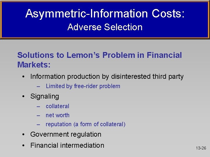 Asymmetric-Information Costs: Adverse Selection Solutions to Lemon’s Problem in Financial Markets: • Information production Asymmetric-Information Costs: Adverse Selection Solutions to Lemon’s Problem in Financial Markets: • Information production