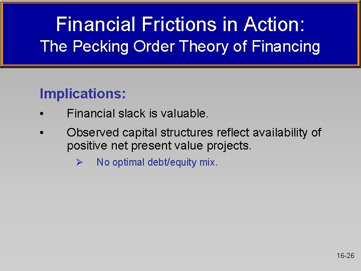Financial Frictions in Action: The Pecking Order Theory of Financing Implications: • Financial slack Financial Frictions in Action: The Pecking Order Theory of Financing Implications: • Financial slack