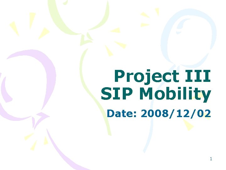 Project III SIP Mobility Date: 2008/12/02 1 