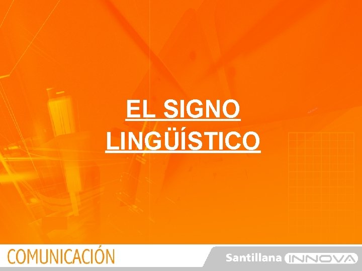 EL SIGNO LINGÜÍSTICO EL SIGNO LINGÜÍSTICO