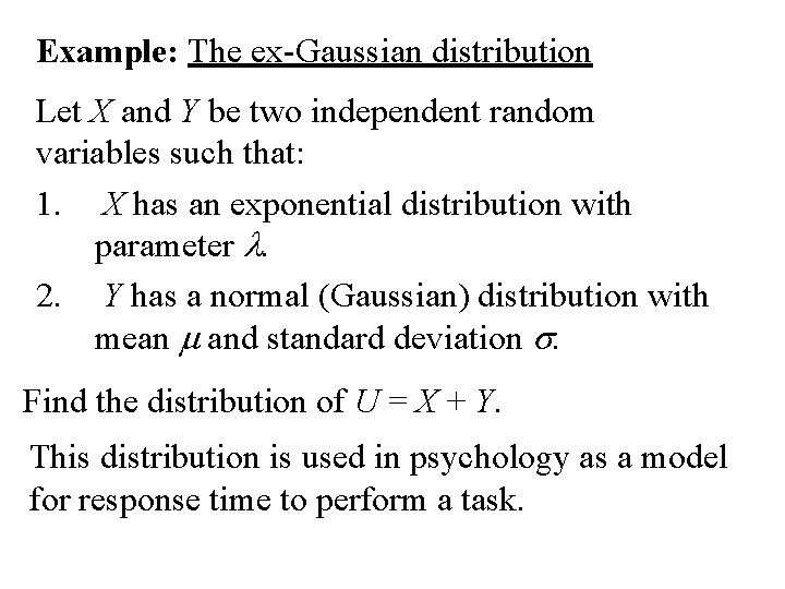 Example: The ex-Gaussian distribution Let X and Y be two independent random variables such