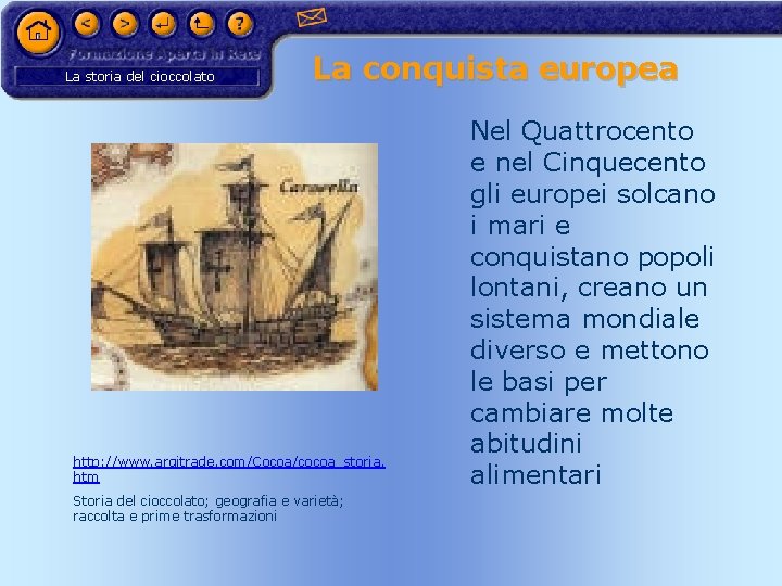 La storia del cioccolato La conquista europea http: //www. argitrade. com/Cocoa/cocoa_storia. htm Storia del