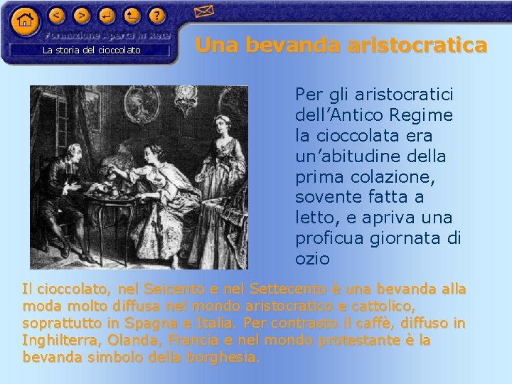 La storia del cioccolato Una bevanda aristocratica Per gli aristocratici dell’Antico Regime la cioccolata