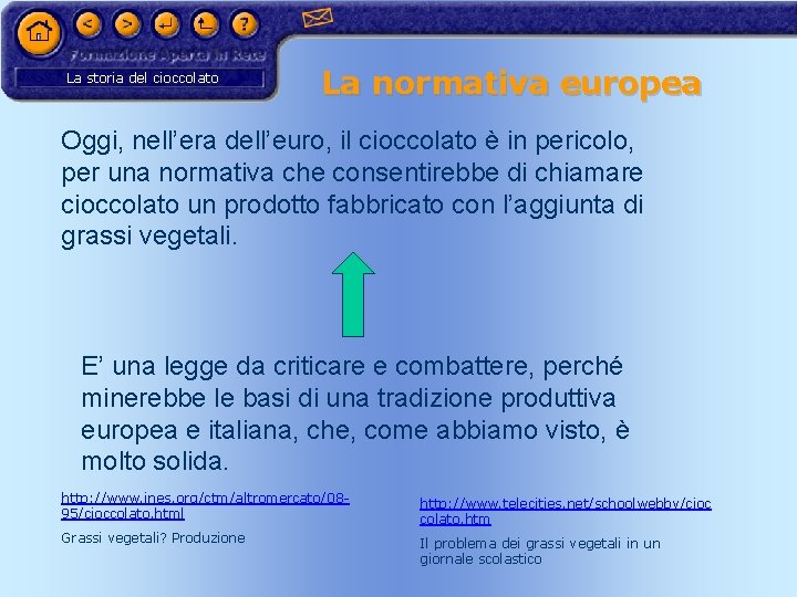 La storia del cioccolato La normativa europea Oggi, nell’era dell’euro, il cioccolato è in