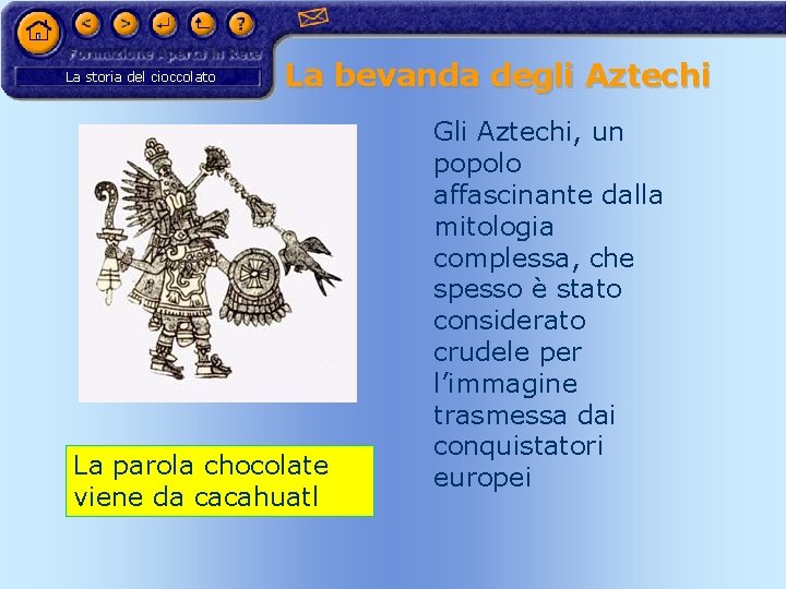 La storia del cioccolato La bevanda degli Aztechi La parola chocolate viene da cacahuatl