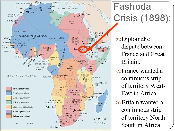 Fashoda Crisis (1898): Diplomatic dispute between France and Great Britain. France wanted a continuous