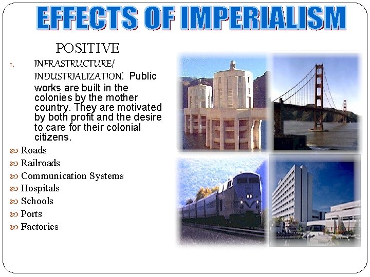 POSITIVE 1. INFRASTRUCTURE/ INDUSTRIALIZATION: Public works are built in the colonies by the mother