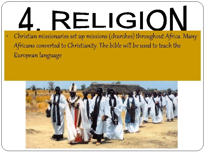  • Christian missionaries set up missions (churches) throughout Africa. Many Africans converted to