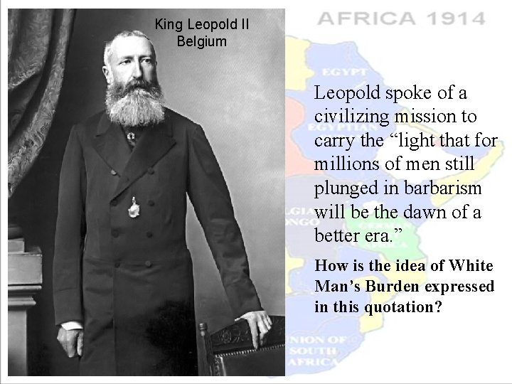 King Leopold II Belgium • Publically: Mission was to “CIVILIZE” the African people •