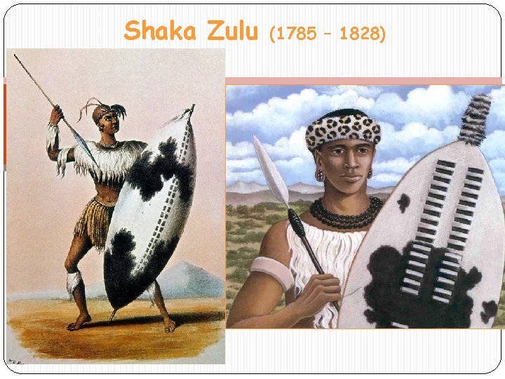 Shaka Zulu (1785 – 1828) 