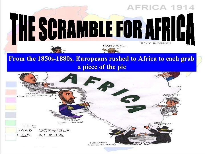 From the 1850 s-1880 s, Europeans rushed to Africa to each grab a piece