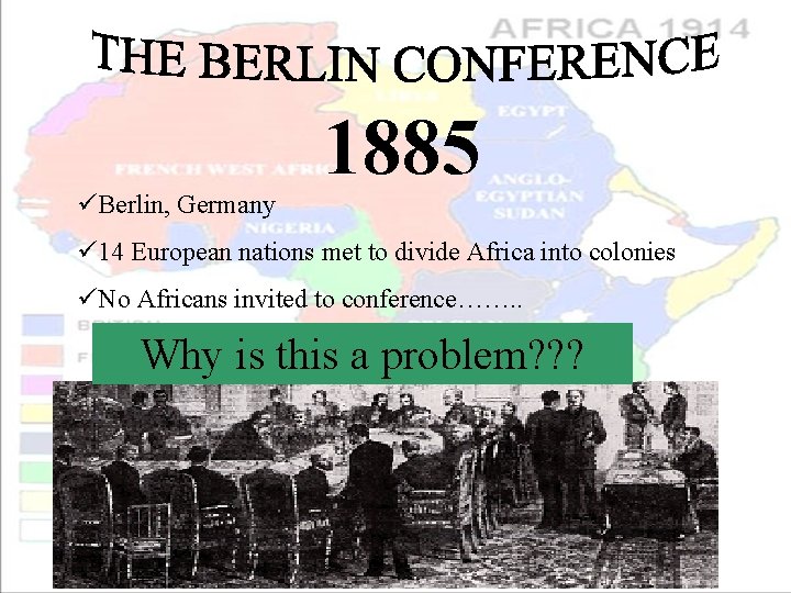 üBerlin, Germany 1885 ü 14 European nations met to divide Africa into colonies üNo