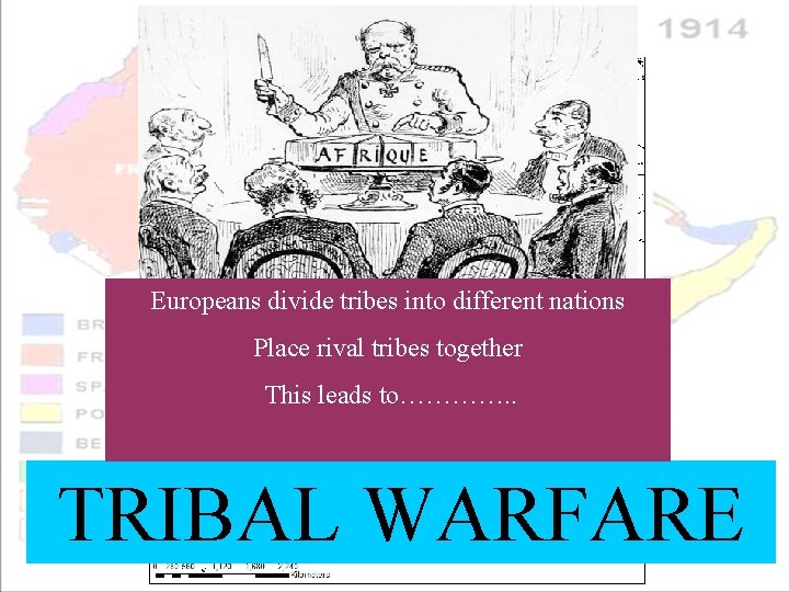 Europeans divide tribes into different nations Place rival tribes together This leads to…………. .