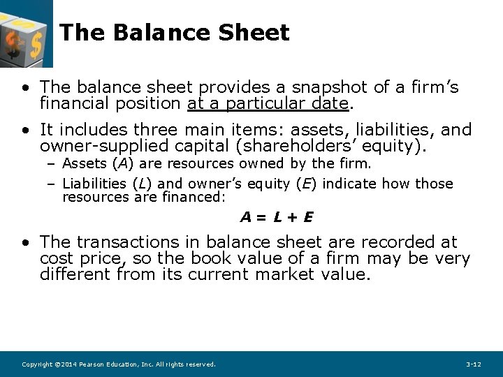 The Balance Sheet • The balance sheet provides a snapshot of a firm’s financial