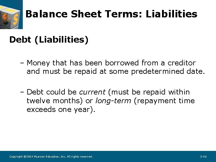 Balance Sheet Terms: Liabilities Debt (Liabilities) – Money that has been borrowed from a