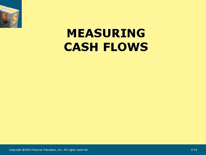 MEASURING CASH FLOWS Copyright © 2014 Pearson Education, Inc. All rights reserved. 3 -25
