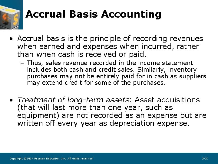 Accrual Basis Accounting • Accrual basis is the principle of recording revenues when earned