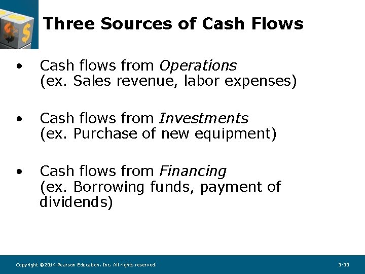 Three Sources of Cash Flows • Cash flows from Operations (ex. Sales revenue, labor