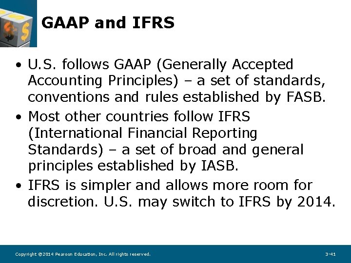 GAAP and IFRS • U. S. follows GAAP (Generally Accepted Accounting Principles) – a