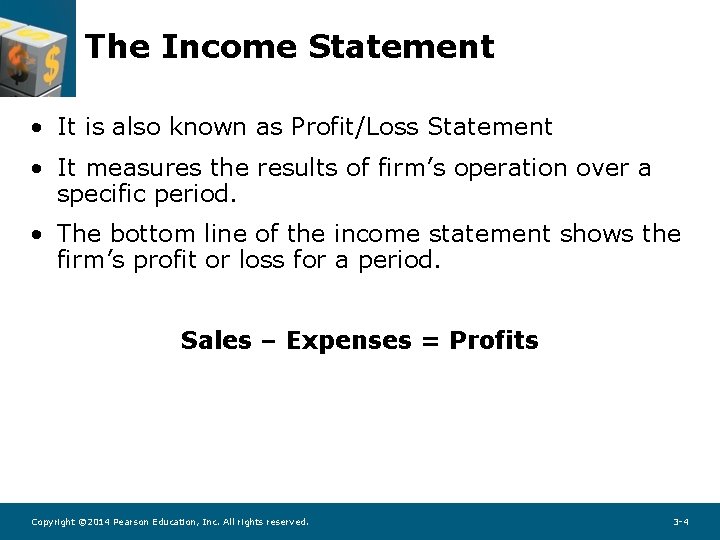The Income Statement • It is also known as Profit/Loss Statement • It measures