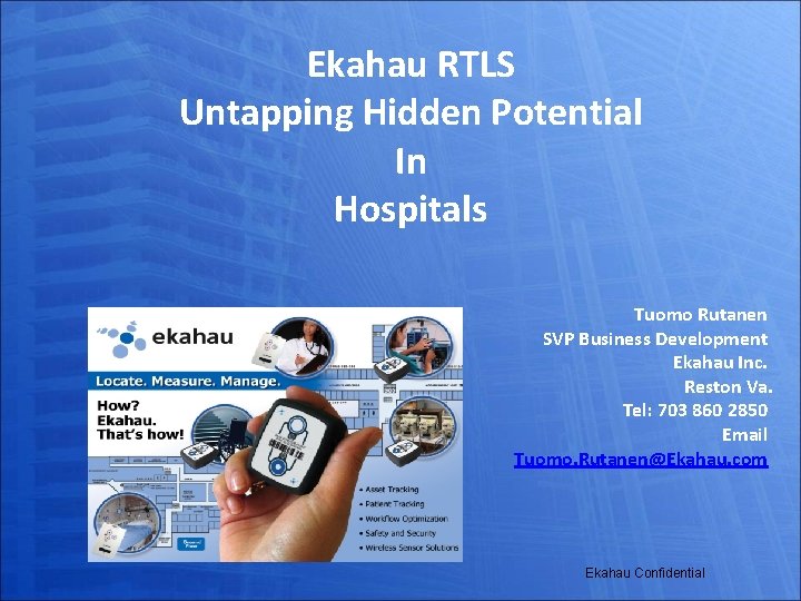 Ekahau RTLS Untapping Hidden Potential In Hospitals Tuomo Rutanen SVP Business Development Ekahau Inc.