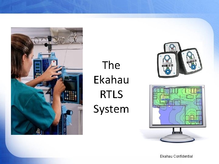 The Ekahau RTLS System Ekahau Confidential 