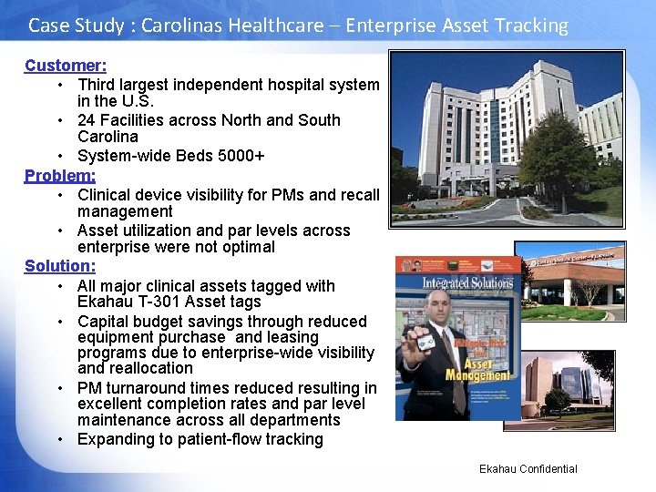 Case Study : Carolinas Healthcare – Enterprise Asset Tracking Customer: • Third largest independent