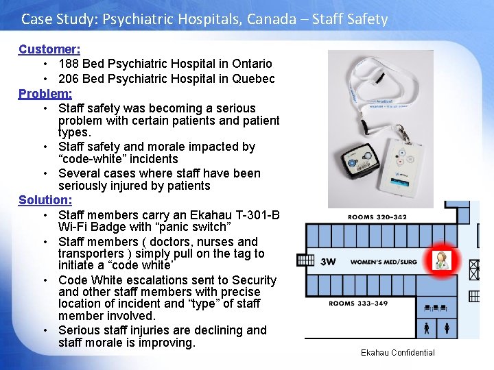 Case Study: Psychiatric Hospitals, Canada – Staff Safety Customer: • 188 Bed Psychiatric Hospital