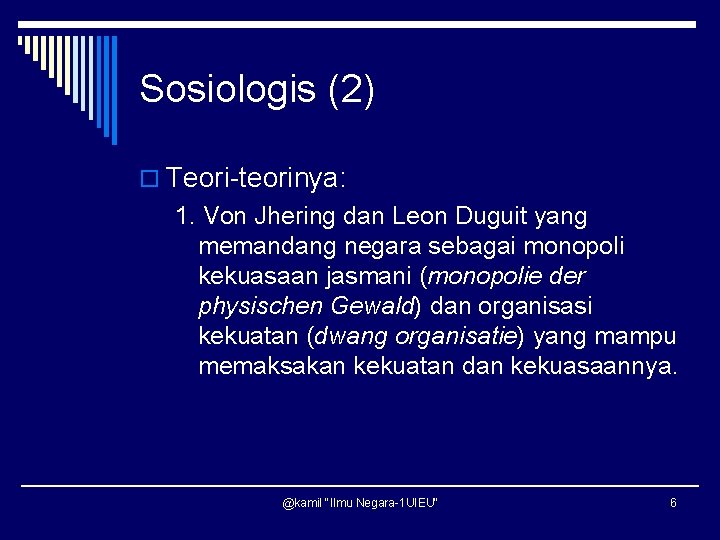 Sosiologis (2) o Teori-teorinya: 1. Von Jhering dan Leon Duguit yang memandang negara sebagai