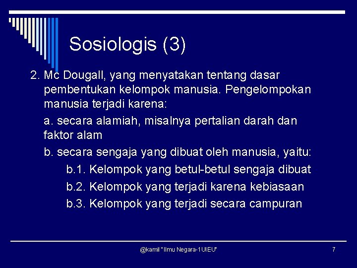 Sosiologis (3) 2. Mc Dougall, yang menyatakan tentang dasar pembentukan kelompok manusia. Pengelompokan manusia