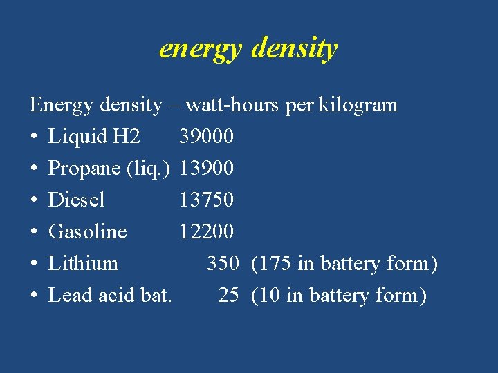 energy density Energy density – watt-hours per kilogram • Liquid H 2 39000 •