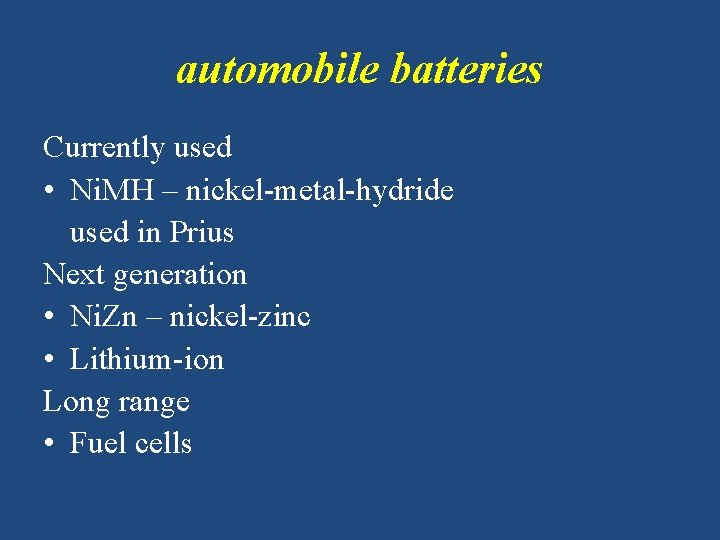 automobile batteries Currently used • Ni. MH – nickel-metal-hydride used in Prius Next generation