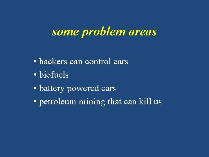 some problem areas • hackers can control cars • biofuels • battery powered cars