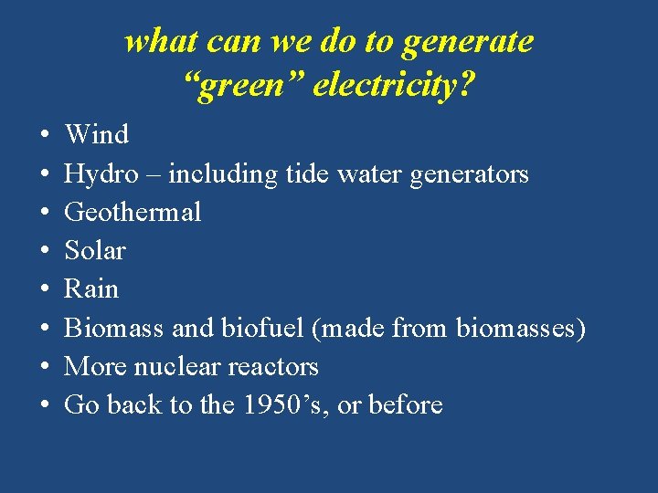 what can we do to generate “green” electricity? • • Wind Hydro – including