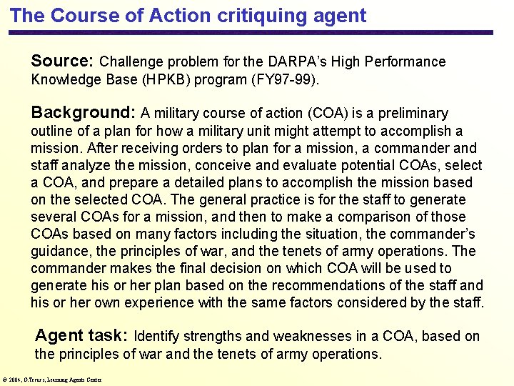 The Course of Action critiquing agent Source: Challenge problem for the DARPA’s High Performance