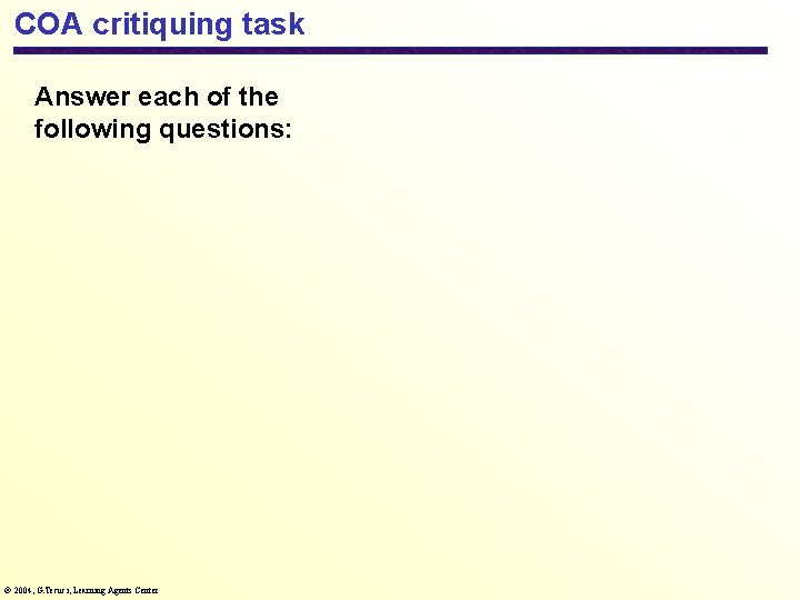 COA critiquing task Answer each of the following questions: 2004, G. Tecuci, Learning Agents