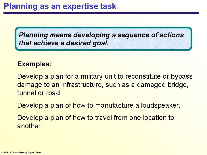 Planning as an expertise task Planning means developing a sequence of actions that achieve