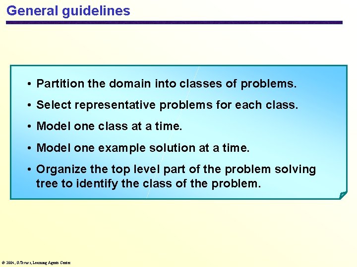 General guidelines • Partition the domain into classes of problems. • Select representative problems
