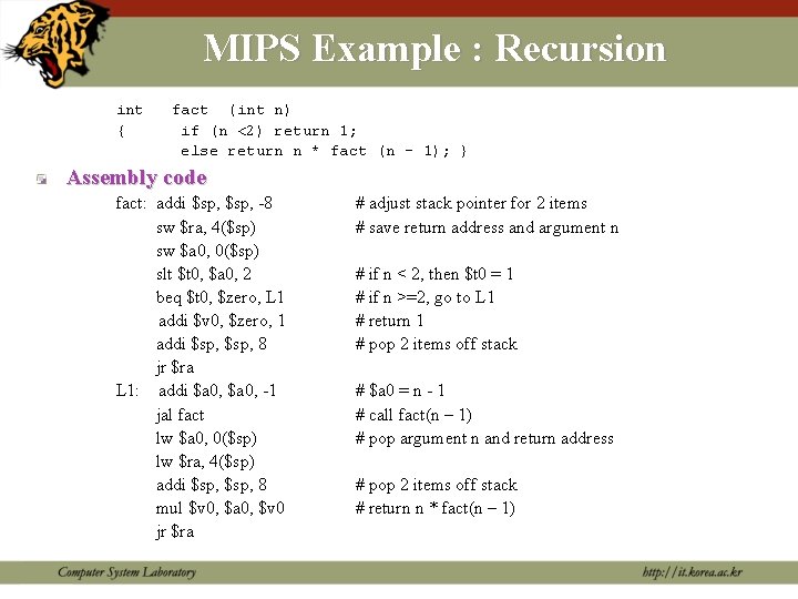 MIPS Example : Recursion int { fact (int n) if (n <2) return 1;