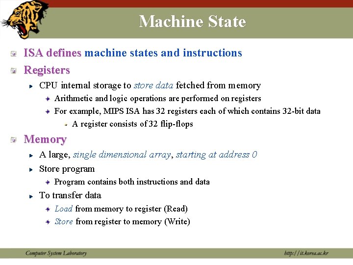 Machine State ISA defines machine states and instructions Registers CPU internal storage to store