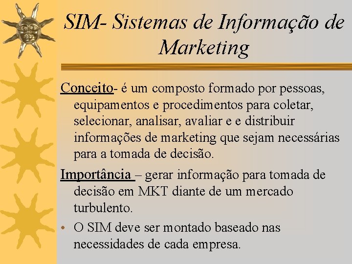 SIM- Sistemas de Informação de Marketing Conceito- é um composto formado por pessoas, equipamentos