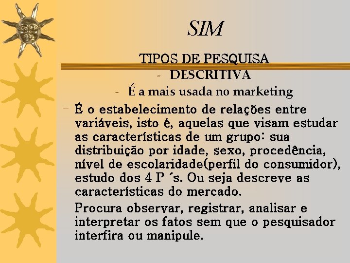 SIM TIPOS DE PESQUISA - DESCRITIVA - É a mais usada no marketing -