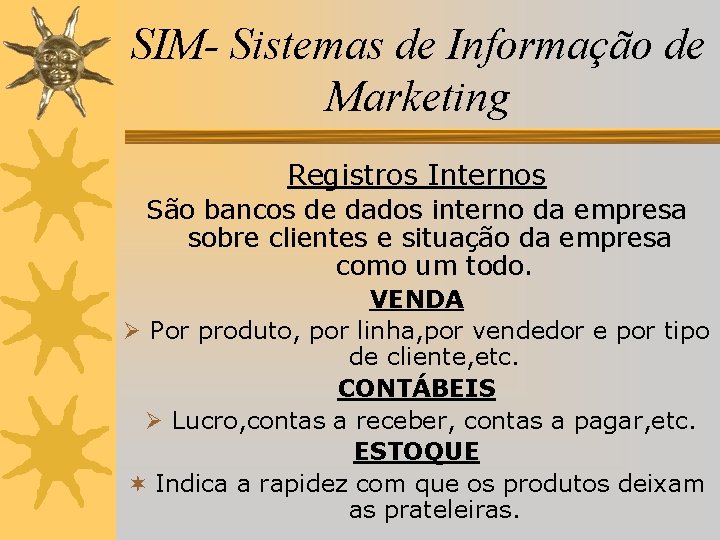 SIM- Sistemas de Informação de Marketing Registros Internos São bancos de dados interno da