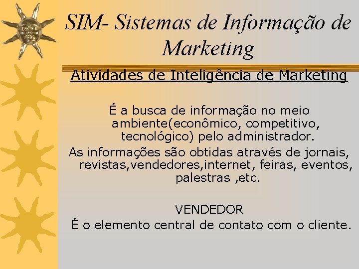 SIM- Sistemas de Informação de Marketing Atividades de Inteligência de Marketing É a busca