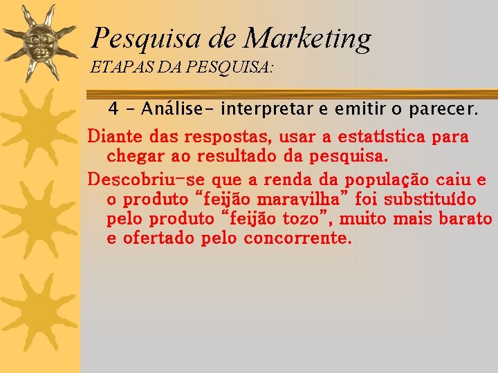 Pesquisa de Marketing ETAPAS DA PESQUISA: 4 - Análise- interpretar e emitir o parecer.
