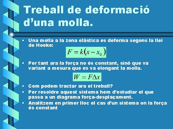 Treball de deformació d’una molla. • Una molla a la zona elàstica es deforma