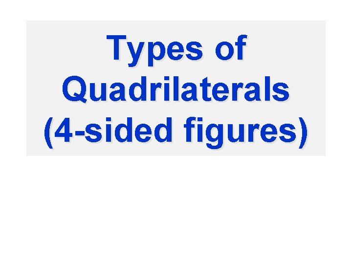 Types of Quadrilaterals (4 -sided figures) 