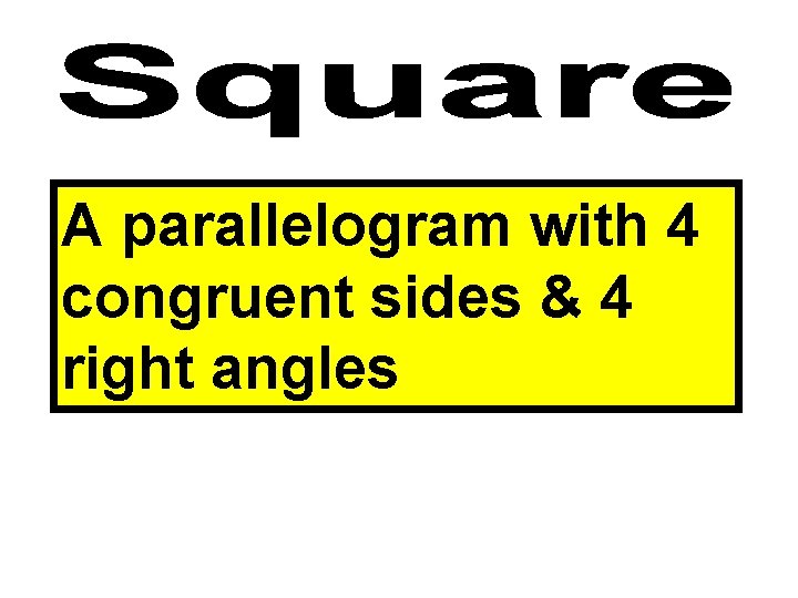 A parallelogram with 4 congruent sides & 4 right angles 